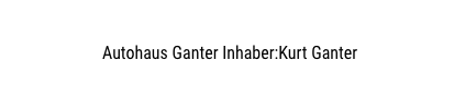 Autohaus Ganter Inhaber:Kurt Ganter